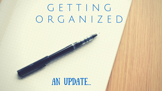 Getting Organized... An Update...